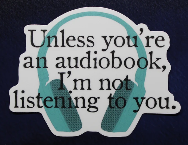 Unless you're an audiobook Im Not Listening sticker