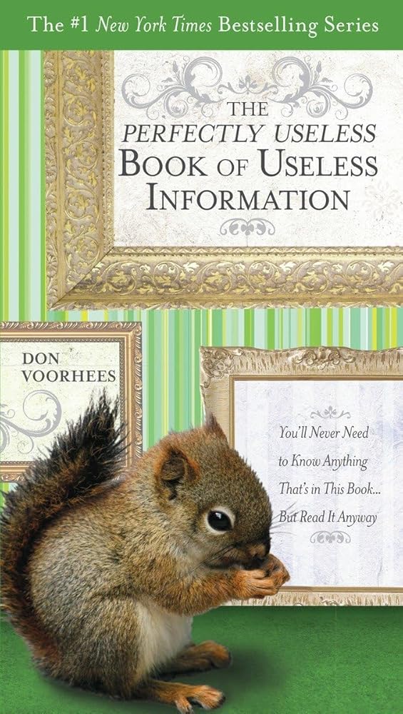 The Perfectly Useless Book of Useless Information: You'll Never Need to Know Anything That's in This Book...But Read It Anyway cover image