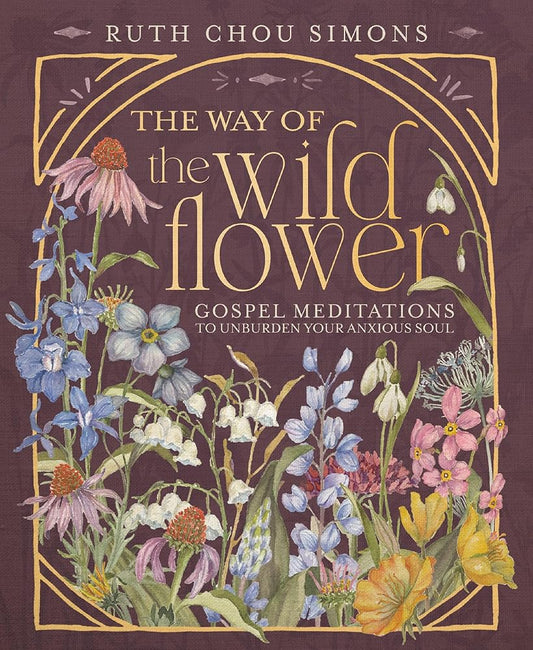 The Way of the Wildflower: Gospel Meditations to Unburden Your Anxious Soul cover image