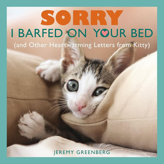 Sorry I Barfed on Your Bed (and Other Heartwarming Letters from Kitty) cover image