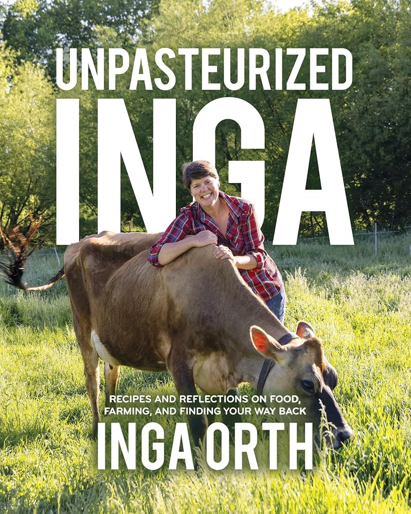 Unpasteurized Inga: Recipes and Reflections on Food, Farming, and Finding Your Way Back cover image