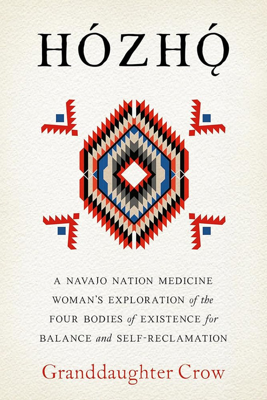 Hozho: A Navajo Nation Medicine Woman's Exploration of the Four Bodies of Existence for Balance and Self-Reclamation cover image