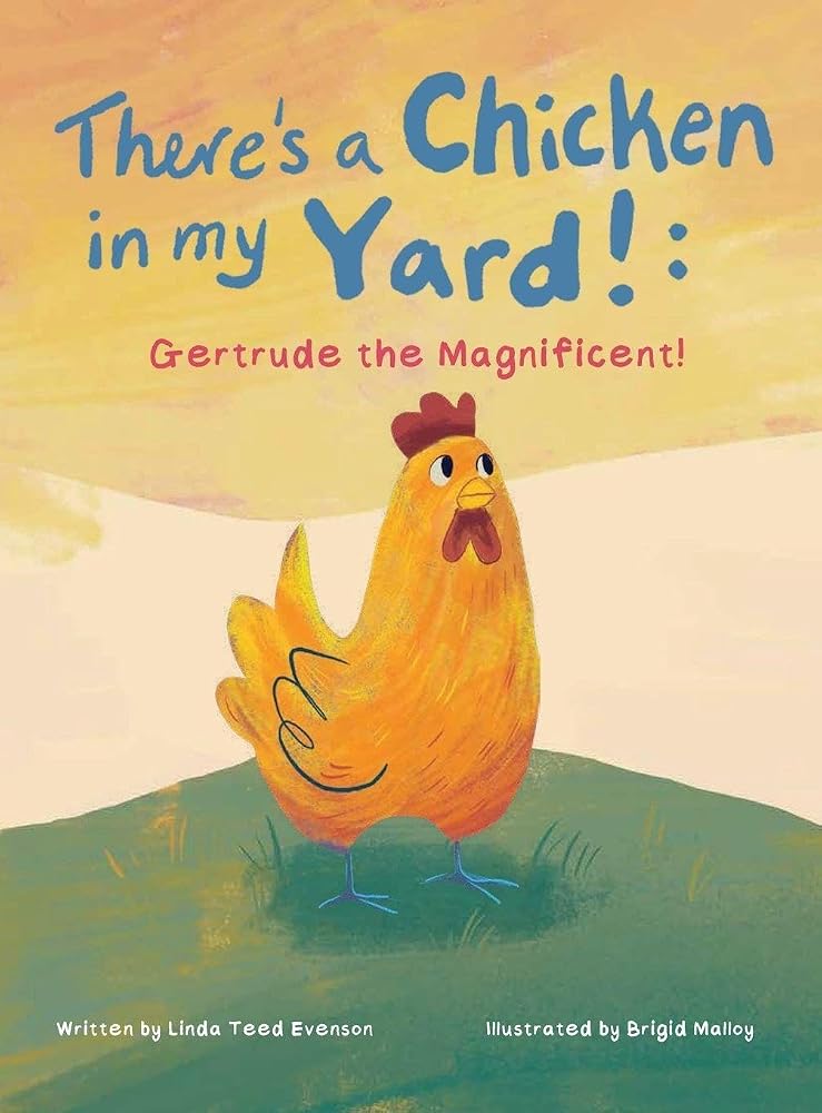 There's a Chicken in my Yard!: Gertrude the Magnificent! cover image